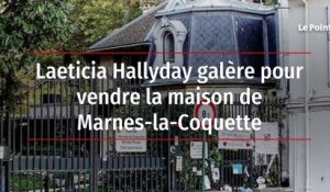 Laeticia Hallyday galère pour vendre la maison de Marnes-la-Coquette