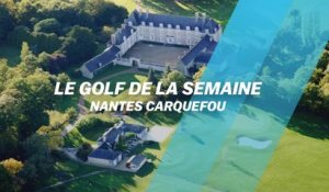 Le Golf de la semaine : Nantes Carquefou