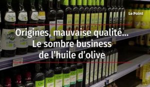 Origines, mauvaise qualité… Le sombre business de l’huile d’olive