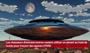 Les chasseurs d'extraterrestres veulent utiliser un aimant au fond de l'océan pour trouver des épaves d’OVNI !