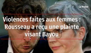 Violences faites aux femmes : Rousseau a reçu une plainte visant Bayou