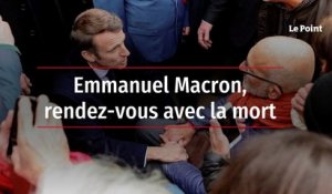 Emmanuel Macron, rendez-vous avec la mort