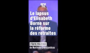 ÉDITO : Le lapsus d'Elisabeth Borne sur la réforme des retraites