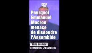 ÉDITO - Retraites: pourquoi Emmanuel Macron menace de dissoudre l’Assemblée