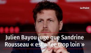 Julien Bayou juge que Sandrine Rousseau « est allée trop loin »