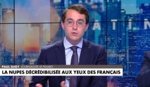L'édito de Paul Sugy : «La Nupes décrédibilisée aux yeux des Français»