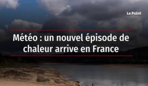 Météo : un nouvel épisode de chaleur arrive en France