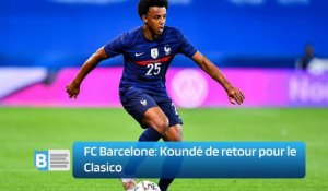 FC Barcelone: Koundé de retour pour le Clasico