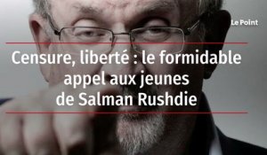 Censure, liberté : le formidable appel aux jeunes de Salman Rushdie