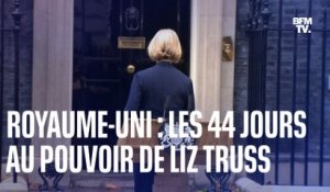 Les 44 jours mouvementés de Liz Truss à la tête du Royaume-Uni