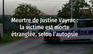 Meurtre de Justine Vayrac : la victime est morte étranglée, selon l’autopsie