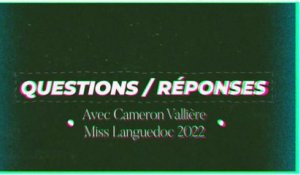 Les questions/réponses de Cameron Vallière, Miss Languedoc 2022