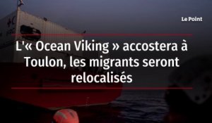 L'« Ocean Viking » accostera à Toulon, les migrants seront relocalisés
