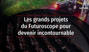 Les grands projets du Futuroscope pour devenir incontournable