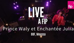 Live à FIP : Prince Waly et Enchantée Julia « BBF » et « Moussa »