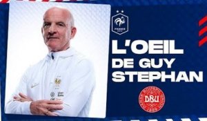 L'oeil de Guy Stéphan sur le Danemark, Equipe de France I FFF 2022