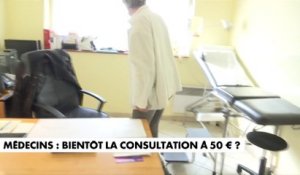Médecins : bientôt la consultation à 50€ ?