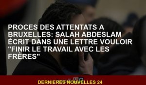 Trial d'attaques à Bruxelles: Salah Abdeslam écrit dans une lettre voulant "terminer le travail avec