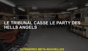 Le tribunal brise le parti des Hells Angels