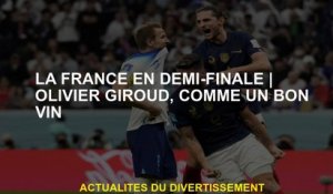 France en demi-finaleOlivier Giroud, comme un bon vin
