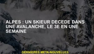Alpes: un skieur meurt dans une avalanche, le 3e en une semaine