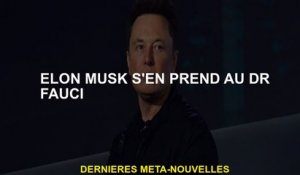 Elon Musk attaque le Dr Fauci