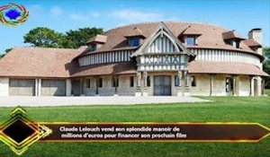 Claude Lelouch vend son splendide manoir de  millions d’euros pour financer son prochain film