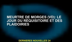 Meurtre de Morges : le jour de l'acte d'accusation et des actes de procédure