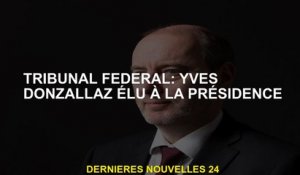 Cour fédérale: Yves Donzallaz a été élu à la présidence
