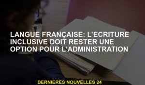 Langue française: l'écriture inclusive doit rester une option pour l'administration