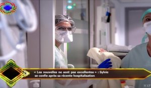 « Les nouvelles ne sont pas excellentes » : Sylvie  se confie après sa récente hospitalisation