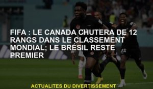 FIFA: Le Canada tombera le 12 dans le classement mondial; le Brésil reste en premier