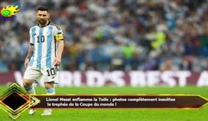 Lionel Messi enflamme la Toile : photos complètement insolites  le trophée de la Coupe du monde !