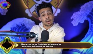Mastu : qui est ce Youtubeur qui suspend sa  après avoir été harcelé par ses fans ?