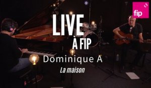 Live à FIP : Dominique A  « La maison »