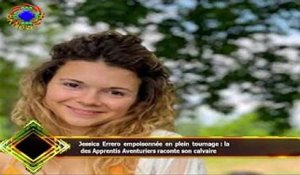 Jessica Errero empoisonnée en plein tournage : la  des Apprentis Aventuriers raconte son calvaire