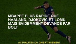 Mbappé plus vite que Haaland, Djokovic et Lomu, mais évidemment précédé de Bolt