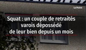 Squat : un couple de retraités varois dépossédé de leur bien depuis un mois