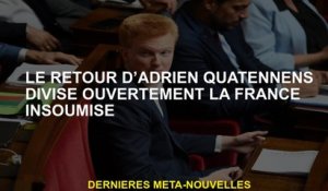 Le retour d'Adrien Quatenns divise ouvertement la France rebelle