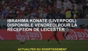 Ibrahima Konaté  disponible vendredi pour la réception de Leicester