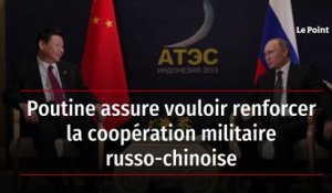 Poutine assure vouloir renforcer la coopération militaire russo-chinoise