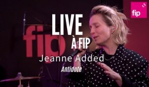 Live à FIP : Jeanne Added "Antidote"