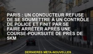 Paris: Un chauffeur refuse de se soumettre à un chèque de police et finit par être arrêté après une