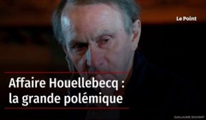 Affaire Houellebecq : la grande polémique