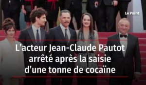 L’acteur Jean-Claude Pautot arrêté après la saisie d’une tonne de cocaïne