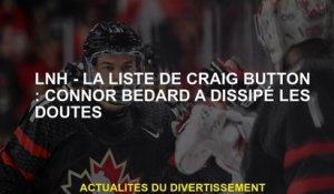 NHL - La liste du bouton Craig: Connor Bedard est dissipé des doutes