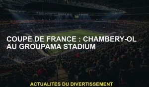 Coupe française: Chambéry-ol au stade Groupama