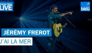 Jérémy Frerot "J'ai la mer" - France Bleu Live