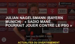 Julian Nagelsmann : "Sadio Mané pourrait jouer contre le PSG"