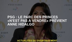 PSG: Le Parc des Princes "n'est pas à vendre" avertit Anne Hidalgo